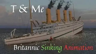Britannic Real-Time Sinking Animation w/. @TandMe and @DKrueger1994