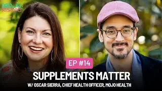 MOJO Rising #14 Supplements Matter w/ Julie Stevens and Oscar Sierra, L.Ac.