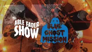 Can a band write a song in one try? Blue Ghost Mission. The Able Fader Show Ep. 05