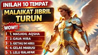 Menakjubkan! inilah 10 Tempat Ajaib Yang Menjadi Lokasi Turunnya Malaikat Jibril As