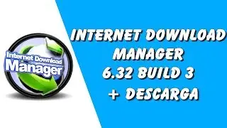 Internet Download Manager 6.32 Build 3 + Descarga