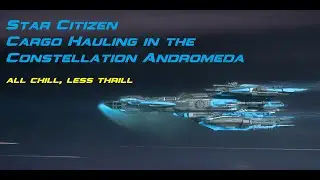 Star Citizen - Relaxing Cargo Run in the Constellation