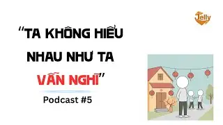 Ta kh&ocirc;ng hiểu nhau như ta tưởng I Podcast 05 I Thach Nguyen
