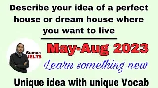 Describe your idea of a perfect house or dream house where you want to live| may-Aug2023 #sumanielts