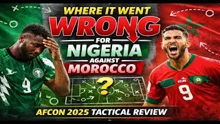 Where It Went Wrong for Nigeria Against Morocco | AFCON 2025 Tactical Review
