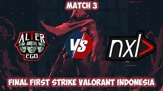 ALTER EGO VS NXL MATCH 3 (SPLIT) FINAL VALORANT FIRST STRIKE INDONESIA