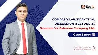 Company Law Practical Discussion (Lecture-2): Salomon Vs. Salomon & Company Limited | Case&nbsp;Study&nbsp;📚