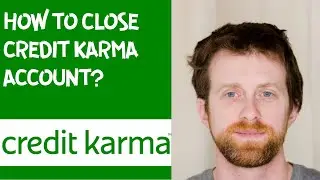 How to close Credit Karma account??