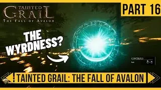 Tainted Grail The Fall of Avalon Playthrough Part 16 - THE WYRDNESS