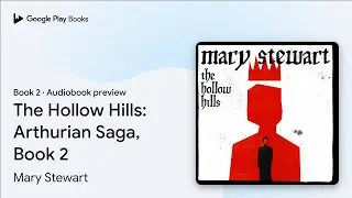 The Hollow Hills: Arthurian Saga, Book 2 Book 2 by Mary Stewart &middot; Audiobook preview