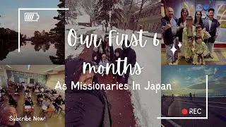 Our first 6 months as missionaries in Japan!
