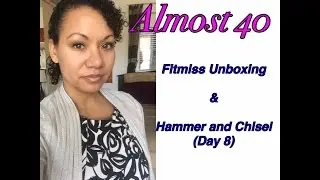 Almost 40 - Fitmiss Bizzy Diet Unboxing & Hammer and Chisel (Day 8)