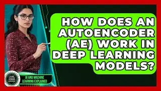 How Does An Autoencoder (AE) Work In Deep Learning Models? - AI and Machine Learning Explained