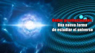 ¿Qué son las ondas gravitacionales?