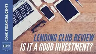 Lending Club Review - Is it a Good Investment? (GoodFinancialCents.com)