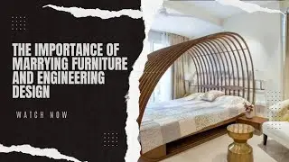 The Importance of Marrying Art with Engineering Design in Furniture Production