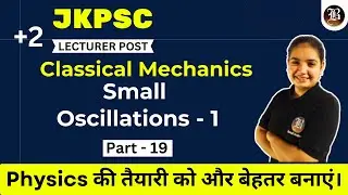 JKPSC Lecturer Physics |Small Oscillations-1 | Classical Mechanics | Part 19 | Bansal Academy | 2025