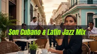 La Habana Sensual Sessions | Latin Jazz & Son Cubano para Sentir Havana