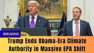 Trump Eliminates 2009 Climate Rule in Historic EPA Rollback