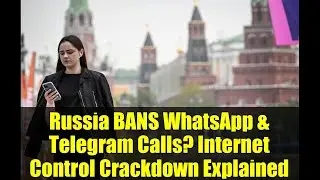 Russia BANS WhatsApp & Telegram Calls? Internet Control Crackdown Explained
