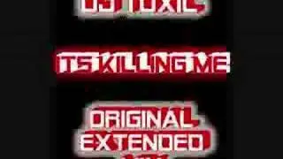 Dj Toxic - Its Killing Me ( Original Extended Mix )