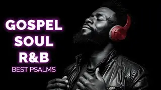 BEST Relaxing R&B Psalms  Christian Gospel Music for Prayer and Sleep