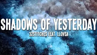 32Stitches - Shadows of Yesterday (feat. LLOVSA) Lyrics