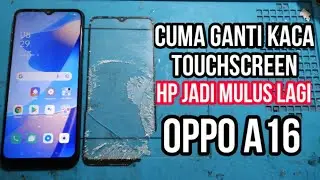 Ganti kaca touchscreen oppo a16