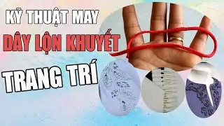 DIY- KỸ THUẬT MAY DÂY LỘN KHUYẾT ĐỂ TRANG TRÍ ÁO| Ặt Củ Tỏi DIY