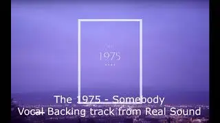 The 1975   Somebody Else, Vocal Backing track from Real Sound