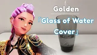 「Golden」but only with the noises from a glass of water【HUNTR/X】【KPop Demon Hunters】