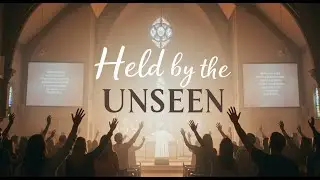 Held by the Unseen &ndash; Powerful Christian Worship Song | Faith, Hope & Trust in God