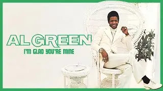 Al Green - I'm Glad You're Mine (Official Lyric Video)
