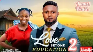LOVE BEYOND EDUCATION 2 - FULL MOVIE REVIEW MAURICE SAM, SONIA UCHE, CHINEYE NNEBE LATEST MOVIE