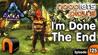 Ark Aberration THE END Nooblets Plays EP125