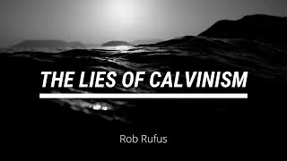 The Lies Of Calvinism