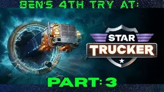 Star Trucker! 4th game, part 3! Star Truckin' about the universe!