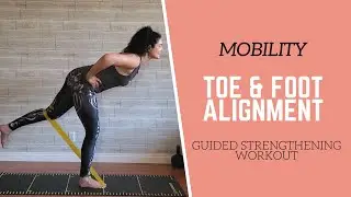 MOBILITY // Foot and Toe Alignment // GUIDED Strengthening Workout