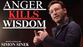 Anger Kills Wisdom || BEST MOTIVATIONAL SPEECH || BY SIMON SINEK