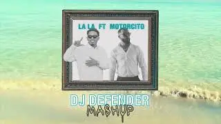 LA LA - MOTORCITO ( MYKE TOWERS FT LIRICO EN LA CASA ) || DJ DEFENDER MASHUP ||