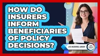 How Do Insurers Inform Beneficiaries Of Policy Decisions?