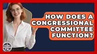 How Does a Congressional Committee Function? - Inside the Legislative Branch