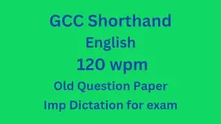 English Shorthand Dictation 120 wpm | 120 wpm English shorthand | Gcc 120 wpm old Question paper