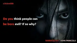 Do you think people can be born evil? If so why?