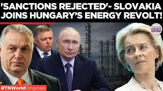 Sovereignty War in Europe: Hungary & Slovakia Say NO to Anti-Russia Sanctions!| Times Now World