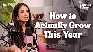 New Year, Same Bull**t: How To *Actually* Grow This Year | Sabrina Zohar