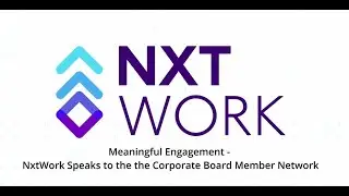 Meaningful Engagement: NxtWork Speaks to the Corporate Board Member Network.
