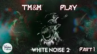 TM&M Play: White Noise 2 - Scared TM&M Is funny TM&M