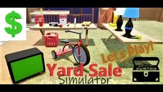 Yard Sale Simulator Let's Play! 1- Make Way For The Noob!!