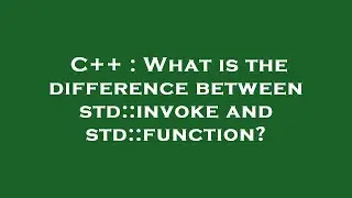 C++ : What is the difference between std::invoke and std::function?
